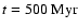 $t = 500 ~\mbox{Myr}$