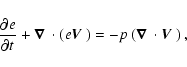 \begin{displaymath}%
\frac{{\partial}^{} {e}}{{\partial} {t}^{}} +\mbox{{\boldma...
...ox{{\boldmath$\nabla$ }} \cdot \mbox{{\boldmath$V$ }}
\right),
\end{displaymath}