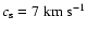 $c_{\rm s}= 7
~\mbox{km}~\mbox{s}^{-1}$