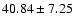 $40.84 \pm 7.25$