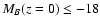 $M_B(z=0) \leq -18$