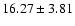 $16.27 \pm 3.81$