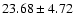 $23.68 \pm 4.72$