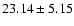 $23.14 \pm 5.15$