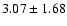 $3.07 \pm 1.68$
