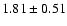 $1.81 \pm 0.51$