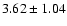 $3.62 \pm 1.04$