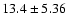 $13.4 \pm 5.36$