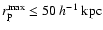 $r_{\rm p}^{\rm max} \leq 50~h^{-1}~{\rm kpc}$