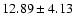 $12.89 \pm 4.13$