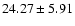 $24.27 \pm 5.91$