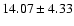 $14.07 \pm 4.33$