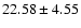 $22.58 \pm 4.55$