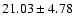 $21.03 \pm 4.78$
