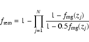 \begin{displaymath}%
f_{\rm rem}=1-\prod_{j=1}^{N} \frac{1-f_{\rm mg}(z_j)}{1-0.5 f_{\rm mg}(z_j)}
\end{displaymath}