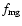 $f_{\rm mg}$
