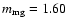 $m_{\rm mg} = 1.60$
