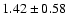 $1.42 \pm 0.58$