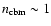 $n_{\rm cbm} \sim 1$