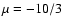 $\mu =-10/3$