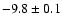 $-9.8\pm0.1$