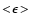 $<\!\epsilon\!>$
