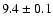 $9.4\pm0.1$