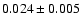 $0.024\pm0.005$