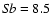 ${\it Sb} =
8.5$