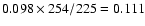 $0.098 \times 254/225 = 0.111$