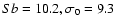 $Sb = 10.2, \sigma_0 = 9.3$
