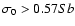 $\sigma_0 > 0.57 Sb$