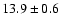 $13.9\pm0.6$