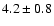 $4.2\pm0.8$