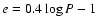 $e = 0.4 \log P -1 $