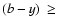 $(b-y)~\geq$