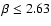 $\beta \leq 2.63$