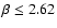 $\beta \leq 2.62$