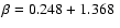 $\beta = 0.248 + 1.368~$