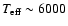 $T_{\rm eff} \sim6000$