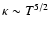$\kappa \sim T^{5/2}$