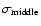 $\sigma_{{\rm middle}}$