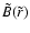$ \tilde{B} ( \tilde{r} )$