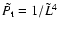 $ \tilde{ P_{\rm t} } =1/ \tilde{L} ^4$