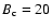 $B_{\rm c} = 20$