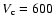 $V_{\rm c} =600$