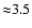 ${\approx} 3.5$