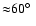 ${\approx} 60\hbox{$^\circ$ }$