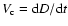 $V_{\rm c} = {\rm d} D/ {\rm d} t$