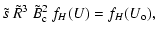 $\displaystyle \tilde{s} ~ \tilde{R} ^3 ~ \tilde{B}_{\rm c} ^2 ~f_H(U) = f_H( U_{\rm o} ) ,$